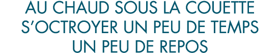 au chaud sous la couette s octroyer un peu de temps un peu de repos