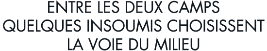 entre les deux camps quelques insoumis choisissent la voie du milieu