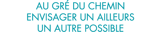 au gr  du chemin envisager un ailleurs un autre possible