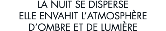 la nuit se disperse elle envahit l atmosph re d ombre et de lumi re