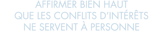 affirmer bien haut que les conflits d int r ts ne servent   personne
