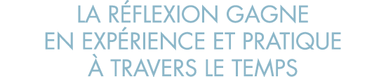 la r flexion gagne en exp rience et pratique   travers le temps