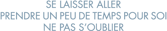 se laisser aller prendre un peu de temps pour soi ne pas s oublier