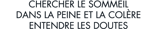chercher le sommeil dans la peine et la col re entendre les doutes