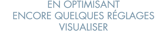en optimisant encore quelques r glages visualiser