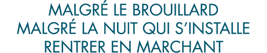malgr  le brouillard malgr  la nuit qui s installe rentrer en marchant