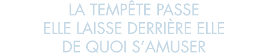 la temp te passe elle laisse derri re elle de quoi s amuser