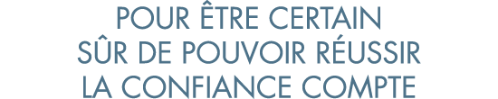pour  tre certain s r de pouvoir r ussir la confiance compte