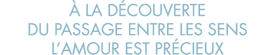   la d couverte du passage entre les sens l amour est pr cieux