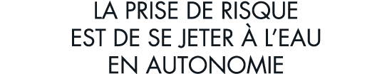 la prise de risque est de se jeter   l eau en autonomie