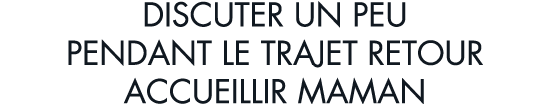 discuter un peu pendant le trajet retour accueillir maman