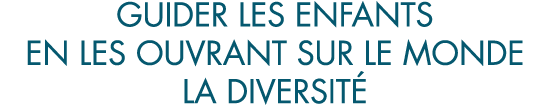 guider les enfants en les ouvrant sur le monde la diversit 