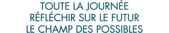 toute la journ e r fl chir sur le futur le champ des possibles