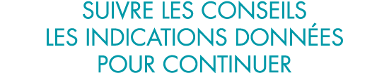 suivre les conseils les indications donn es pour continuer