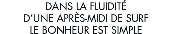 dans la fluidit  d une apr s-midi de surf le bonheur est simple
