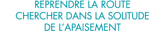 reprendre la route chercher dans la solitude de l apaisement