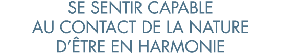se sentir capable au contact de la nature d  tre en harmonie