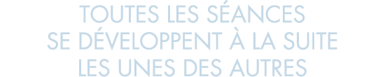 toutes les s ances se d veloppent   la suite les unes des autres
