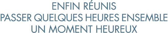 enfin r unis passer quelques heures ensemble un moment heureux
