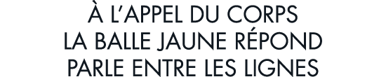   l appel du corps la balle jaune r pond parle entre les lignes