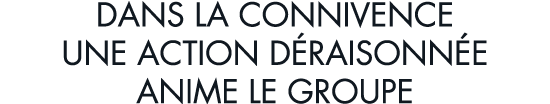 dans la connivence une action d raisonn e anime le groupe