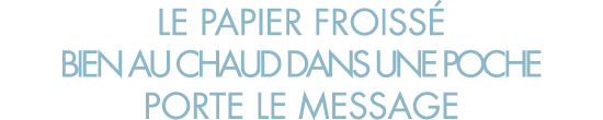 le papier froiss  bien au chaud dans une poche porte le message