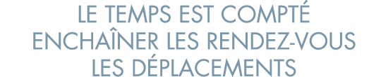 le temps est compt  encha ner les rendez-vous les d placements