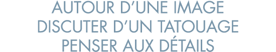 autour d une image discuter d un tatouage penser aux d tails