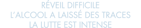 r veil difficile l alcool a laiss  des traces la lutte est intense