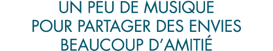 un peu de musique pour partager des envies beaucoup d amiti  