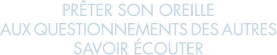 pr ter son oreille aux questionnements des autres savoir  couter