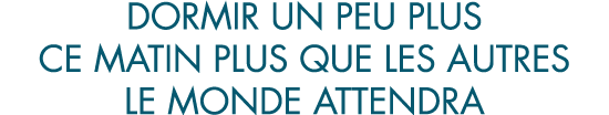 dormir un peu plus ce matin plus que les autres le monde attendra