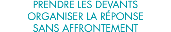 prendre les devants organiser la r ponse sans affrontement