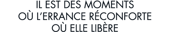 il est des moments o  l errance r conforte o  elle lib re