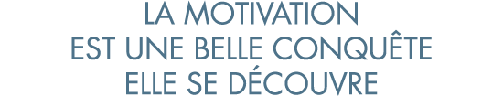 la motivation est une belle conqu te elle se d couvre