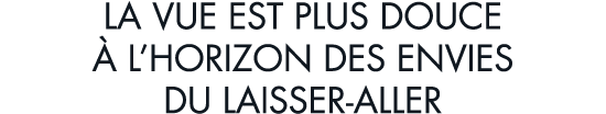 la vue est plus douce   l horizon des envies du laisser-aller