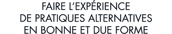 faire l exp rience de pratiques alternatives en bonne et due forme