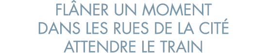 fl ner un moment dans les rues de la cit  attendre le train