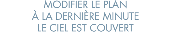 modifier le plan   la derni re minute le ciel est couvert