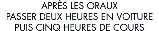 apr s les oraux passer deux heures en voiture puis cinq heures de cours