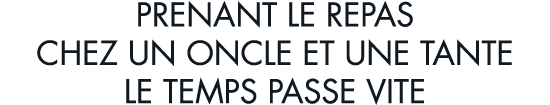 prenant le repas chez un oncle et une tante le temps passe vite