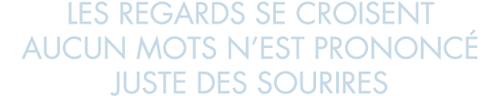 les regards se croisent aucun mots n est prononc  juste des sourires