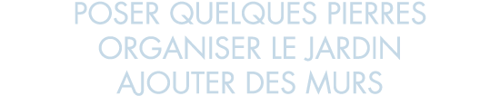 poser quelques pierres organiser le jardin ajouter des murs