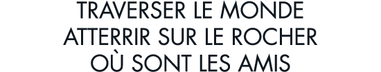 traverser le monde atterrir sur le rocher o  sont les amis