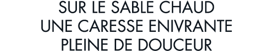 sur le sable chaud une caresse enivrante pleine de douceur