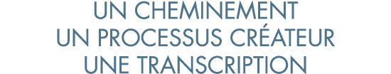 un cheminement un processus cr ateur une transcription