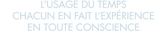 l usage du temps chacun en fait l exp rience en toute conscience