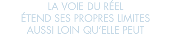 la voie du r el  tend ses propres limites aussi loin qu elle peut