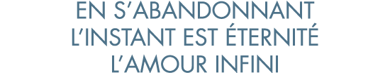 en s abandonnant l instant est  ternit  l amour infini