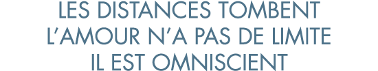 les distances tombent l amour n a pas de limite il est omniscient